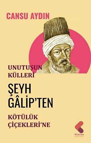 Unutuşun Külleri Şeyh Galip ten Kötülük Çiçekleri ne