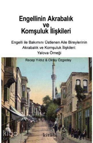 Engellinin Akrabalık ve Komşuluk İlişkileri Engelli ile Bakımını Üstlenen Aile Bireylerinin Akrabalık ve Komşuluk İlişkileri Yalova Örneği