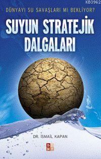 Suyun Stratejik Dalgaları Dünyayı Su Savaşları mı Bekliyor
