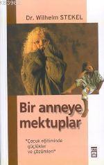 Bir Anneye Mektuplar Çocuk Eğitiminde Güçlükler ve Çözümleri