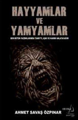 Hayyamlar ve Yamyamlar Ben Bütün Yaptıklarımda Tanrıyı Aşkı ve Kadını Anlatacağım