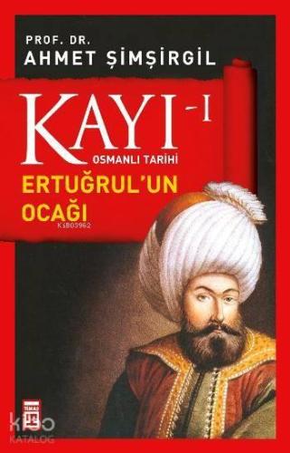 Kayı 1 Ertuğrul un Ocağı Birincil Kaynaklardan Osmanlı Tarihi