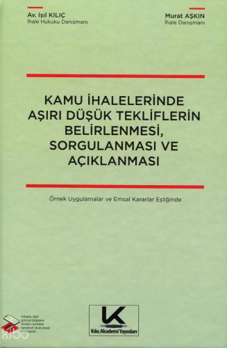 Kamu İhalelerinde Aşırı Düşük Tekliflerin Belirlenmesi Sorgulanması ve Açıklanması Örnek Uygulamalar ve Emsal Kararlar Eşliğinde