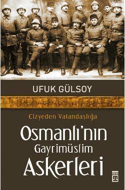 Cizyeden Vatandaşlığa Osmanlı nın Gayrimüslim Askerleri