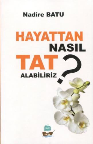 Hayattan Nasıl Tat Alabiliriz
