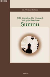 Şumnu XIX Yüzyılda Bir Osmanlı Ordugah Kasabası