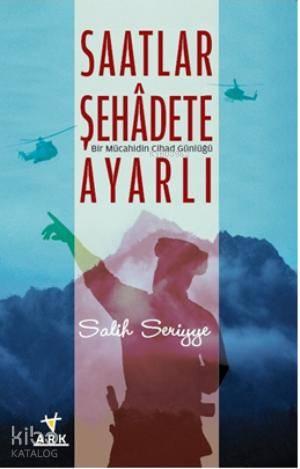 Saatlar Şehadete Ayarlı Bir Mücahidin Cihad Günlüğü