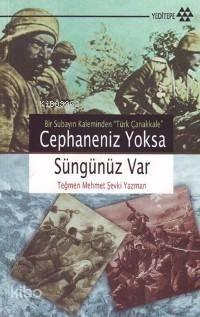 Cephaneniz Yoksa Süngünüz Var