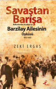 Savaştan Barışa Balkanlardan Anadolu ya Barzilay Ailesinin Öyküsü 1912 1922