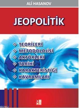 Jeopolitik Teorileri Metodolojisi Aktörleri Tarihi Karakteristiği Kavramları