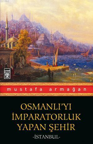 Osmanlı yı İmparatorluk Yapan Şehir İstanbul