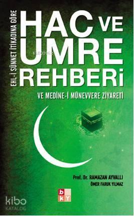 Ehl i Sünnet İtikadına Göre Hac ve Umre Rehberi ve Medine i Münevvere Ziyareti