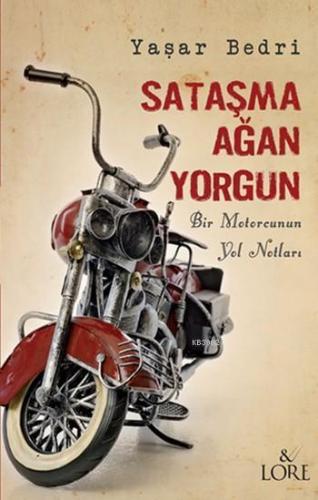 Sataşma Ağan Yorgun Bir Motorcunun Yol Notları
