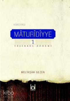 Maturidiyye 1 Teşekkül Dönemi