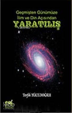 Yaratılış Geçmişten Günümüze İlim ve Din Açısından