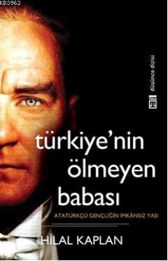 Türkiye nin Ölmeyen Babası