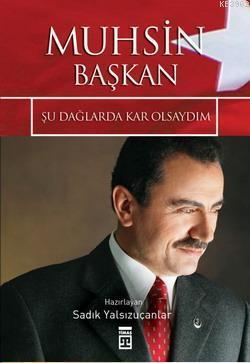 Muhsin Başkan Şu Dağlarda Kar Olsaydım