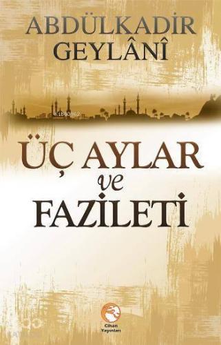 Üç Aylar ve Fazileti Abdülkadir Geylani Cihan Yayınları
