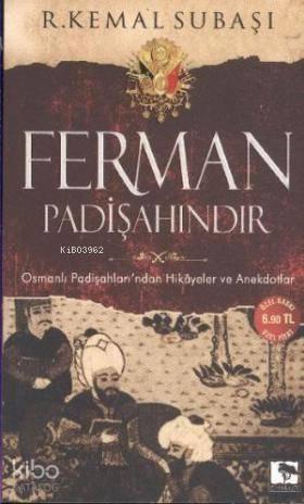 Ferman Padişahındır Osmanlı Padişahları ndan Hikayeler ve Anekdotlar