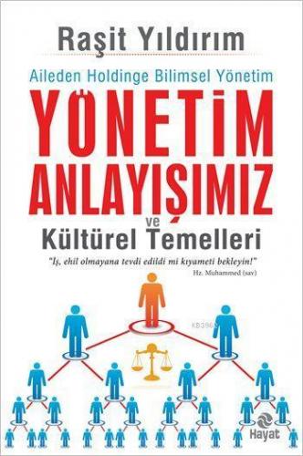 Yönetim Anlayışımız ve Kültürel Temelleri Aileden Holdinge Bilimsel Yönetim