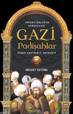 İmparatorluğun kurucuları Gazi Padişahlar