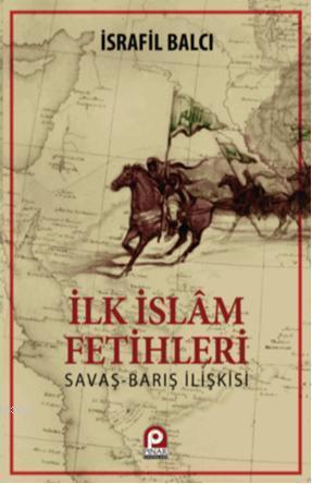 İlk İslam Fetihleri Savaş Barış İlişkisi