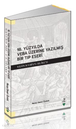 16 Yüzyılda Veba Üzerine Yazılmış Bir Tıp Eseri Nidai nin Rebi u s Selame si