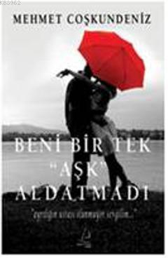 Beni Bir Tek Aşk Aldatmadı
