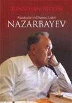 Kazakistan ın Efsanevi Lideri Nazarbayev