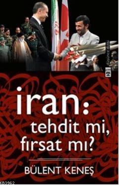 İran Tehdit mi Fırsat mı