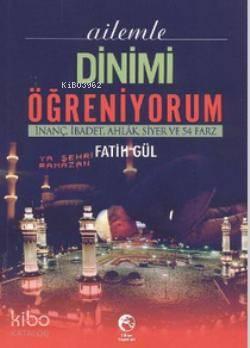 Ailemle Dinimi Öğreniyorum İnanç İbadet Ahlak Siyer ve 54 Farz