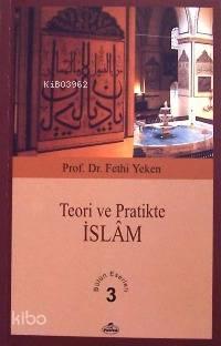Teori ve Pratikte İslâm Bütün Eserleri 3