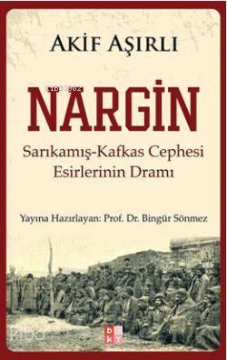 Nargin Sarıkamış Kafkas Cephesi Esirlerinin Dramı