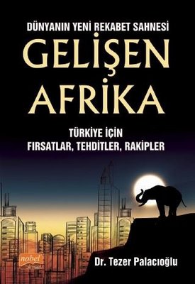 Dünyanın Yeni Rekabet Sahnesi GELİŞEN AFRİKA Türkiye İçin Fırsatlar Tehditler Rakipler