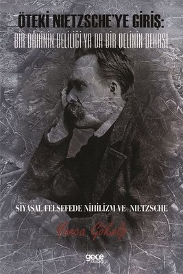 Öteki Nietzsche ye Giriş Bir Dahinin Deliliği Ya