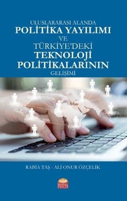 Uluslararası Alanda Politika Yayılımı ve TÜRKİYE DEKİ TEKNOLOJİ POLİTİKALARININ GELİŞİMİ