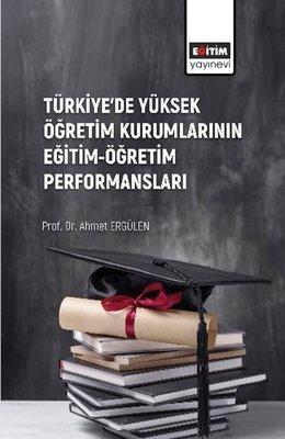 Türkiye de Yüksek Öğretim Kurumlarının Eğitim Öğretim Performansları