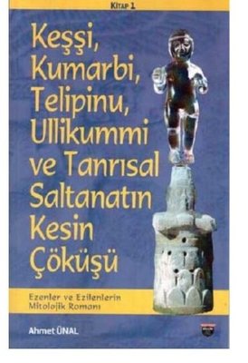 Keşşi Kumarbi Telipinu Ullikummi ve Tanrisal Saltanatin Kesin Çöküşü