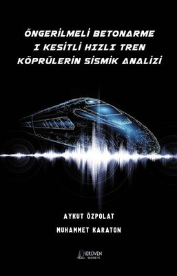 Öngerilmeli Betonarme I Kesitli Hızlı Tren Köprülerin Sismik Analizi