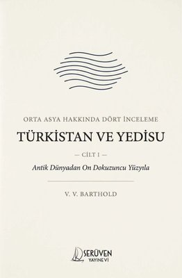 Türkistan ve Yedisu Tarihi Cilt I Orta Asya Hakkında Dört İnceleme