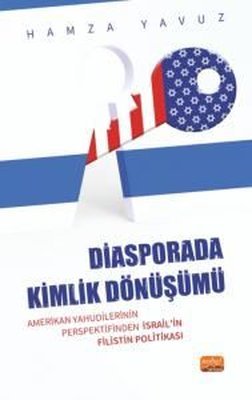 DİASPORADA KİMLİK DÖNÜŞÜMÜ Amerikan Yahudilerinin Perspektifinden İsrail in Filistin Politikası