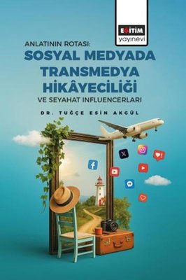 Anlatının Rotası Sosyal Medyada Transmedya Hikayeciliği ve Seyahat Influencerları