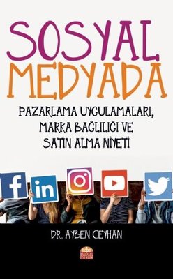Sosyal Medyada Pazarlama Uygulamaları Marka Bağlılığı ve Satın Alma Niyeti