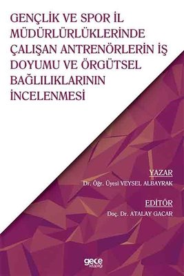 Gençlik ve Spor İl Müdürlürlüklerinde Çalışan Antrenörlerin İş Doyumu ve Örgütsel Bağlılıklarının İncelenmesi