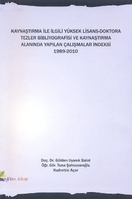Kaynaştırma İle İlgili Yüksek Lisans Doktora Tezler Bibliyografisi ve Kaynaştırma Alanında Yapılan Çalışmalar İndeksi 1989 2010