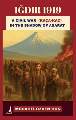 Iğdır 1919 A Civil War Kaça Kaç In the Shadow of Ararat