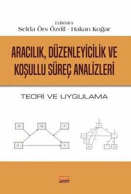 ARACILIK DÜZENLEYİCİLİK VE KOŞULLU SÜREÇ ANALİZLERİ Teori ve Uygulama