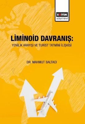 Liminoid Davranış Yenilik Arayışı ve Turist Tatmini İlişkisi
