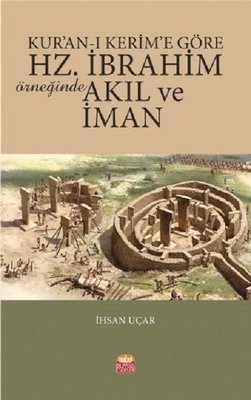 Kur an ı Kerim e Göre Hz İbrahim Örneğinde Akıl ve İman