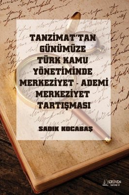 Tanzimat tan Günümüze Türk Kamu Yönetiminde Merkeziyet Ademi Merkeziyet Tartışması